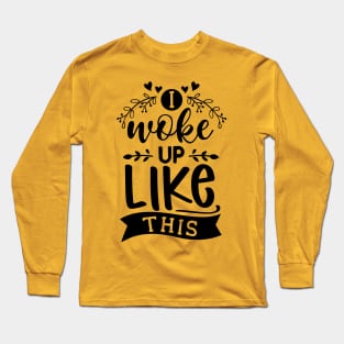 I woke up like this (text) Long Sleeve T-Shirt